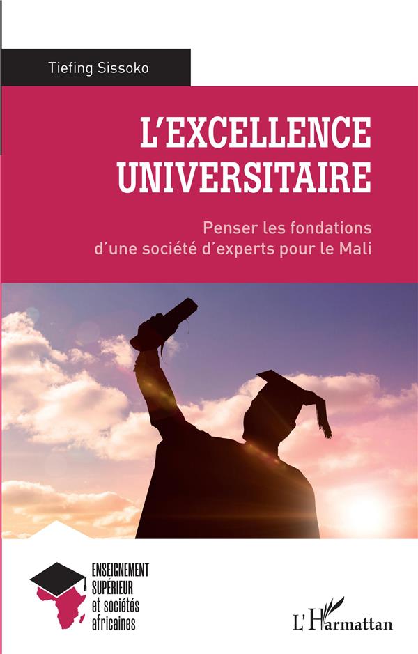 L'EXCELLENCE UNIVERSITAIRE - PENSER LES FONDATIONS D'UNE SOCIETE D'EXPERTS POUR LE MALI