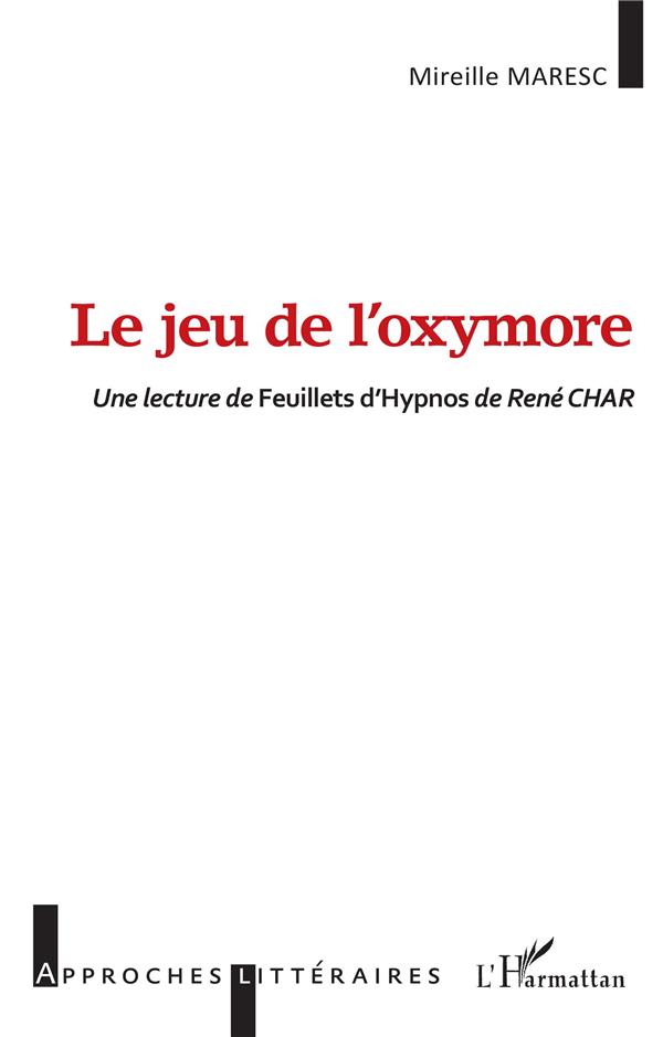 LE JEU DE L'OXYMORE - UNE LECTURE DE FEUILLETS D'HYPNOS DE RENE CHAR
