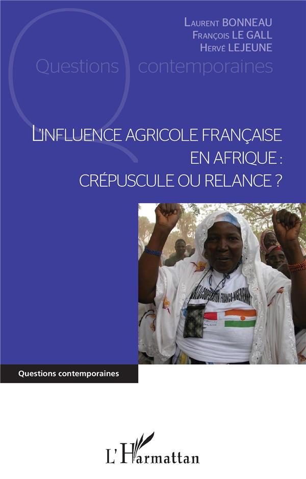 L'INFLUENCE AGRICOLE FRANCAISE EN AFRIQUE - CREPUSCULE OU RELANCE ?