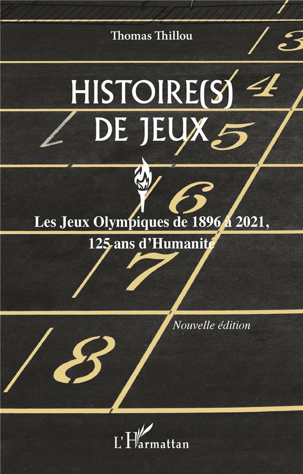 HISTOIRE(S) DE JEUX - LES JEUX OLYMPIQUES DE 1896 A 2021, 125 ANS D'HUMANITE - NOUVELLE EDITION