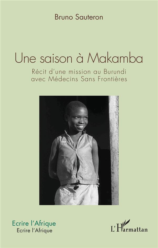 UNE SAISON A MAKAMBA - RECIT D'UNE MISSION AU BURUNDI AVEC MEDECINS SANS FRONTIERES