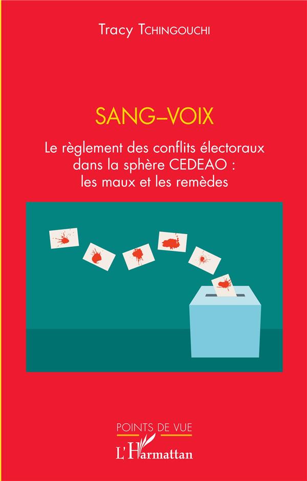 SANG-VOIX - LE REGLEMENT DES CONFLITS ELECTORAUX DANS LA SPHERE CEDEAO : LES MAUX ET LES REMEDES