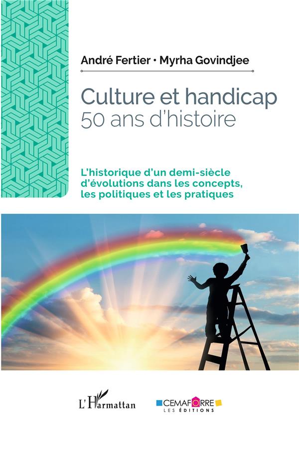 CULTURE ET HANDICAP 50 ANS D'HISTOIRE - L'HISTORIQUE D'UN DEMI-SIECLE D'EVOLUTIONS DANS LES CONCEPTS