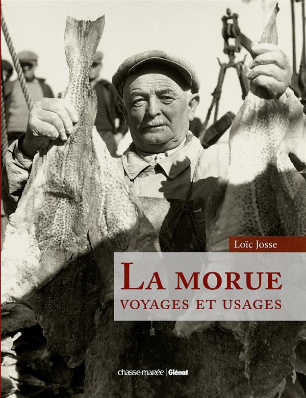 LA MORUE - VOYAGES ET USAGES