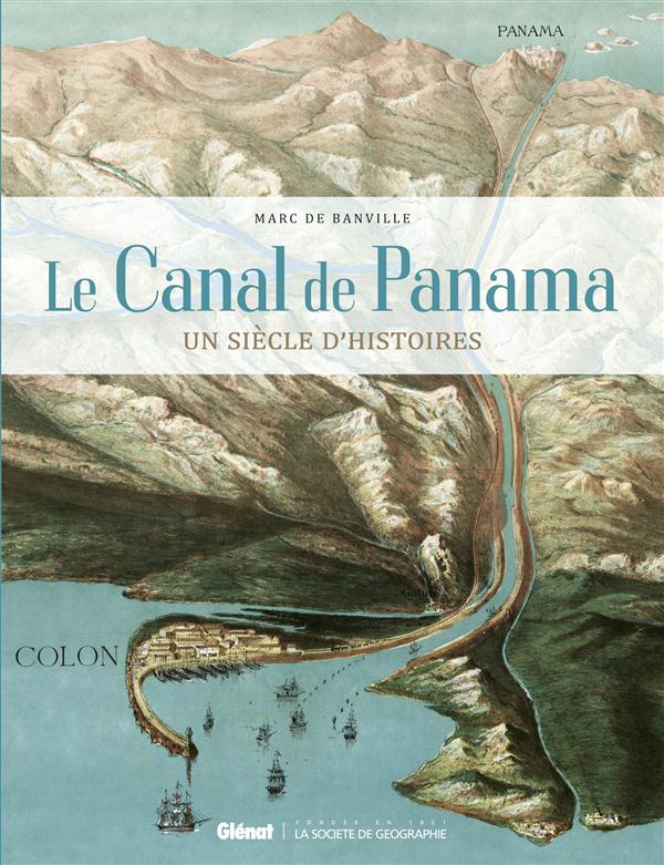LE CANAL DE PANAMA - UN SIECLE D'HISTOIRES