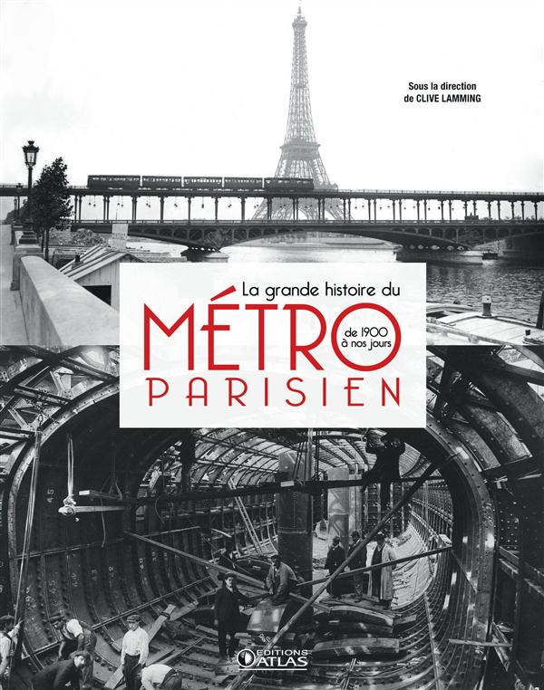 LA GRANDE HISTOIRE DU METRO PARISIEN - DE 1900 A NOS JOURS