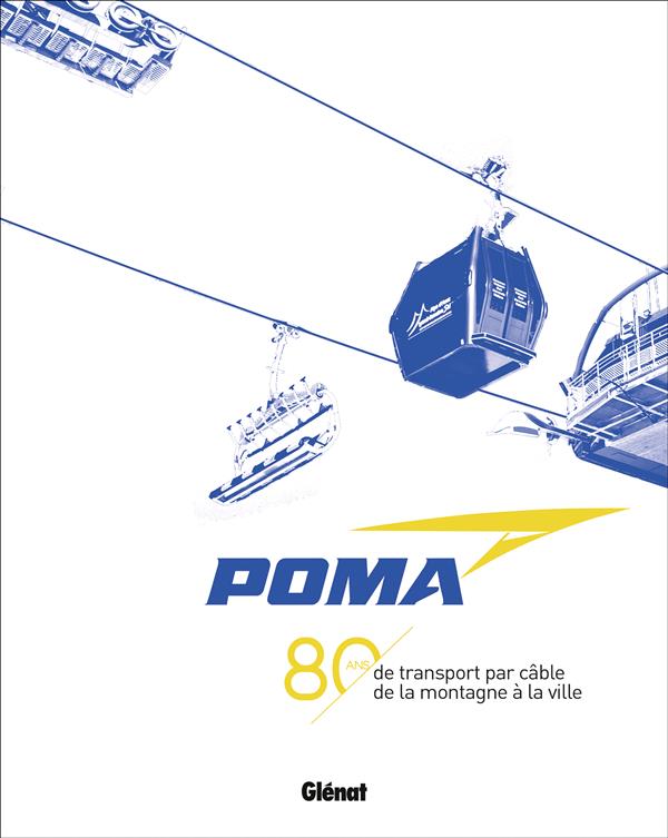 POMA -  80 ANS DE TRANSPORT PAR CABLE - DE LA MONTAGNE A LA VILLE