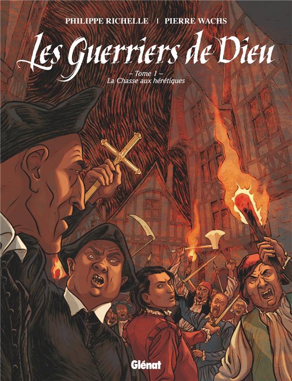 LES GUERRIERS DE DIEU - TOME 01 - 1557, LA CHASSE AUX HERETIQUES