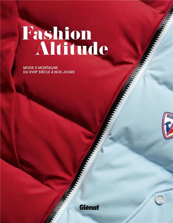 FASHION ALTITUDE - MODE ET MONTAGNE DU 18E SIECLE A NOS JOURS