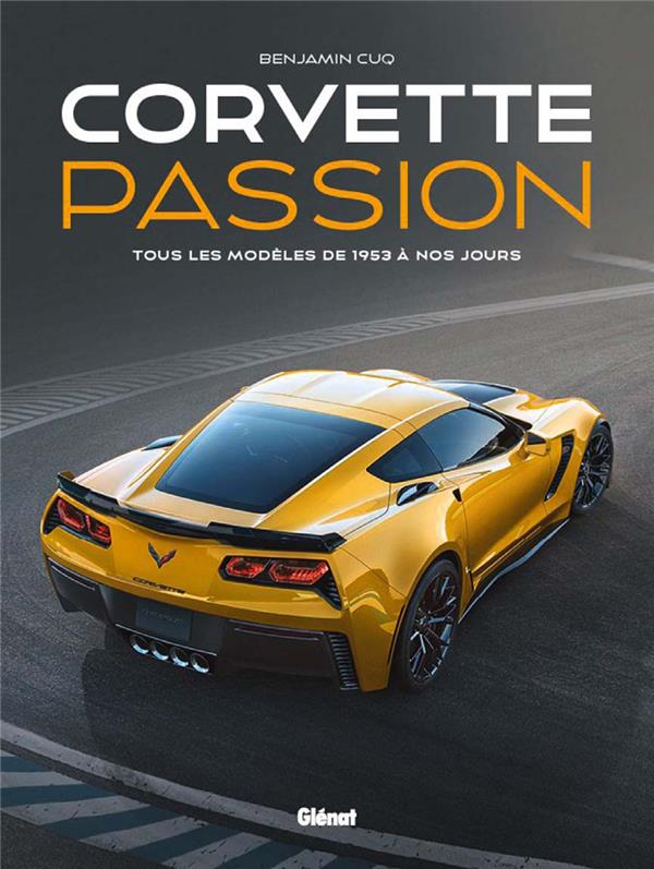 CORVETTE PASSION - TOUS LES MODELES DE 1953 A NOS JOURS