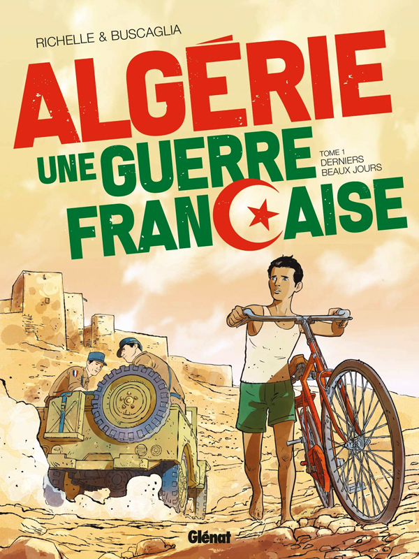 ALGERIE, UNE GUERRE FRANCAISE - TOME 01 - DERNIERS BEAUX JOURS
