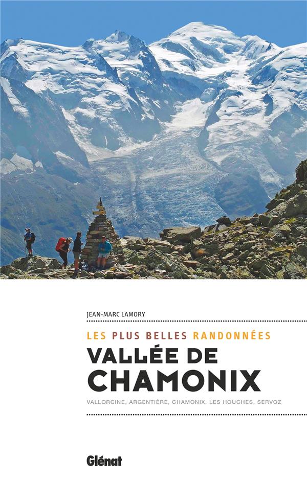VALLEE DE CHAMONIX, LES PLUS BELLES RANDONNEES - CHAMONIX, VALLORCINE ARGENTIERE, LES HOUCHES, SERVO