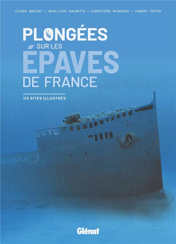 PLONGEES SUR LES EPAVES DE FRANCE - 113 SITES ILLUSTRES