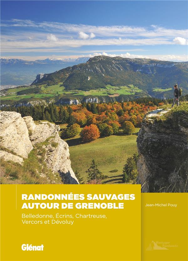 RANDONNEES SAUVAGES AUTOUR DE GRENOBLE (2E ED) - MASSIFS DE BELLEDONNE, ECRINS, VERCORS, CHARTREUSE,