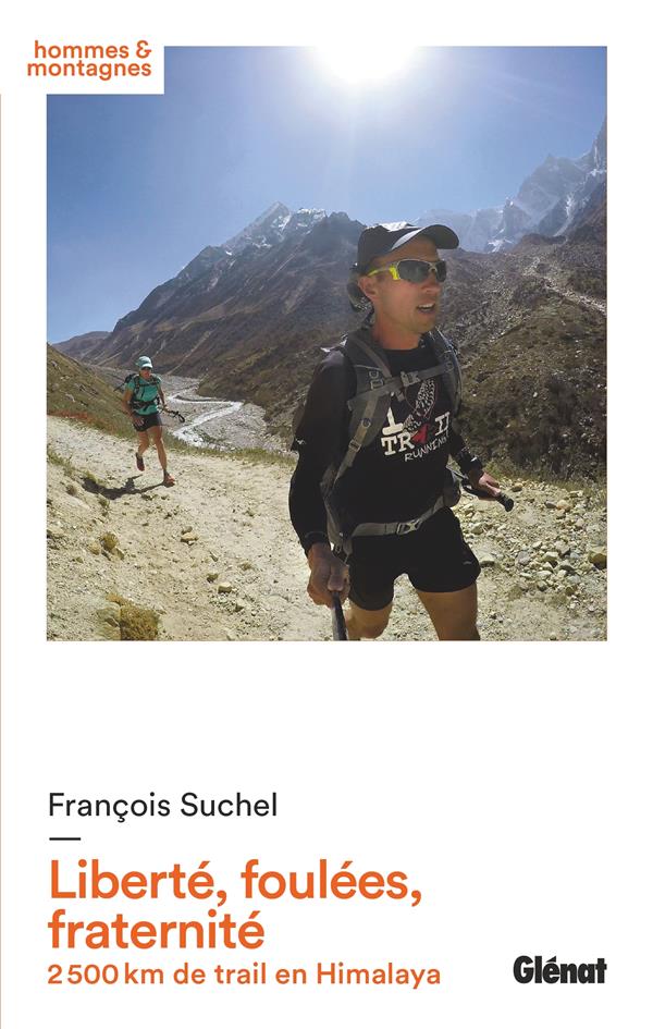 LIBERTE, FOULEES, FRATERNITE - 2 500 KM DE TRAIL EN HIMALAYA