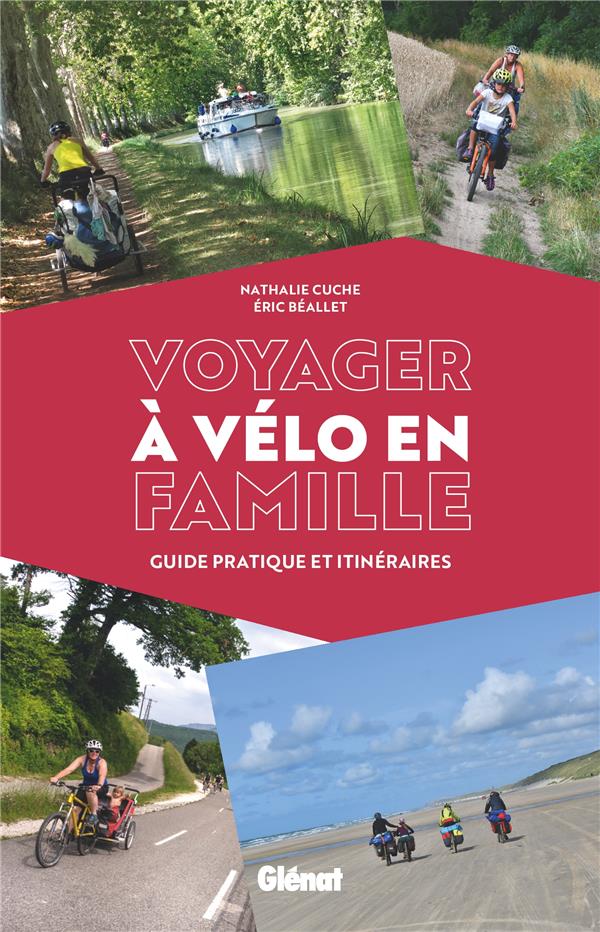 VOYAGER A VELO EN FAMILLE - GUIDE PRATIQUE ET ITINERAIRES
