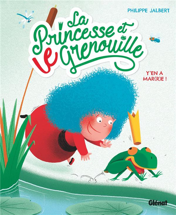 LA PRINCESSE ET LE GRENOUILLE - TOME 01 - Y'EN A MAR(R)E !