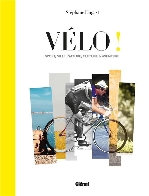VELO ! - SPORT, VILLE, NATURE, CULTURE ET AVENTURE