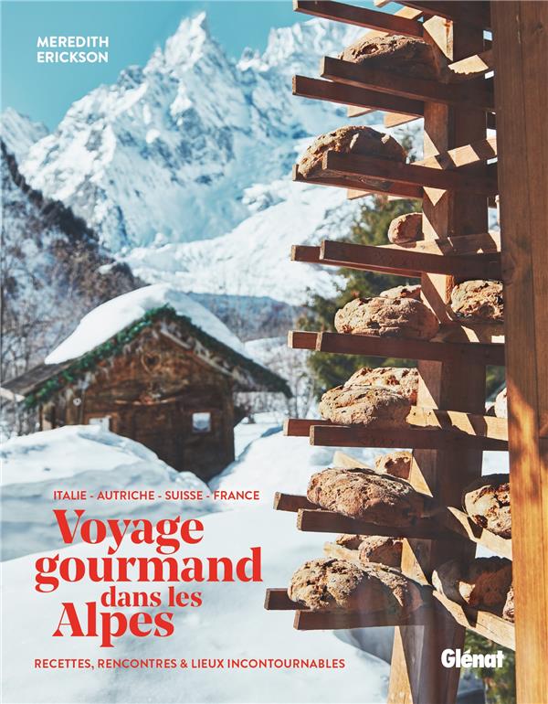 VOYAGE GOURMAND DANS LES ALPES - RECETTES, RENCONTRES ET ADRESSES INCONTOURNABLES