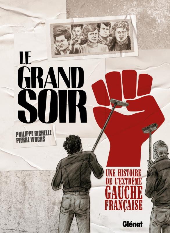 LE GRAND SOIR - UNE HISTOIRE DE L'EXTREME GAUCHE FRANCAISE