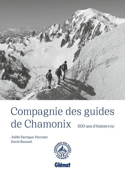COMPAGNIE DES GUIDES DE CHAMONIX NE - 200 ANS D'HISTOIRE(S)