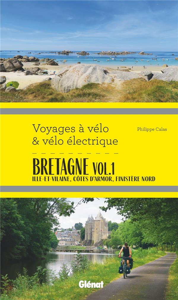 BRETAGNE VOL.1 VOYAGES A VELO ET VELO ELECTRIQUE - ILLE-ET-VILAINE, COTES D'ARMOR, FINISTERE