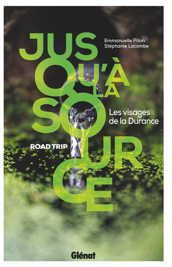 JUSQU'A LA SOURCE - LES VISAGES DE LA DURANCE