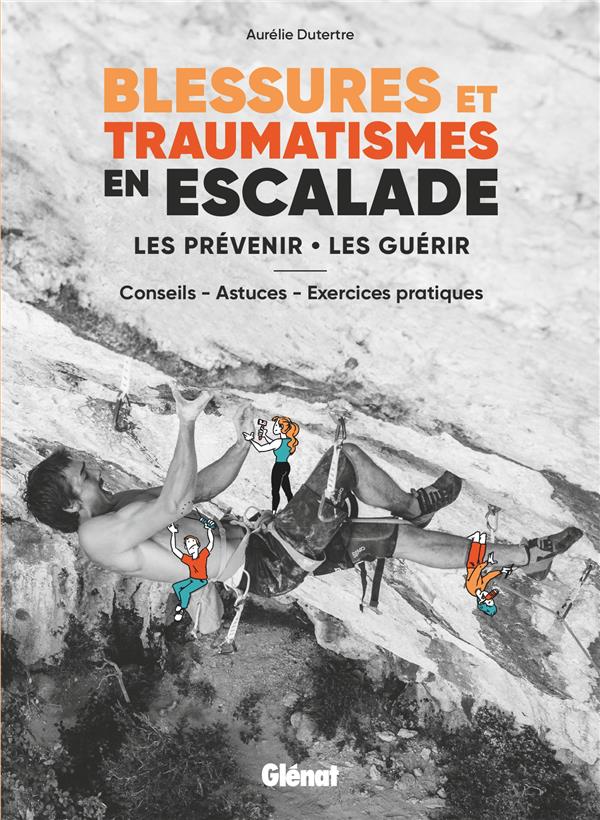 BLESSURES ET TRAUMATISMES EN ESCALADE - LES PREVENIR, LES GUERIR