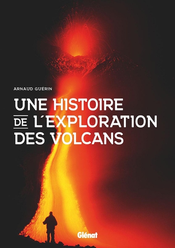 UNE HISTOIRE DE L'EXPLORATION DES VOLCANS