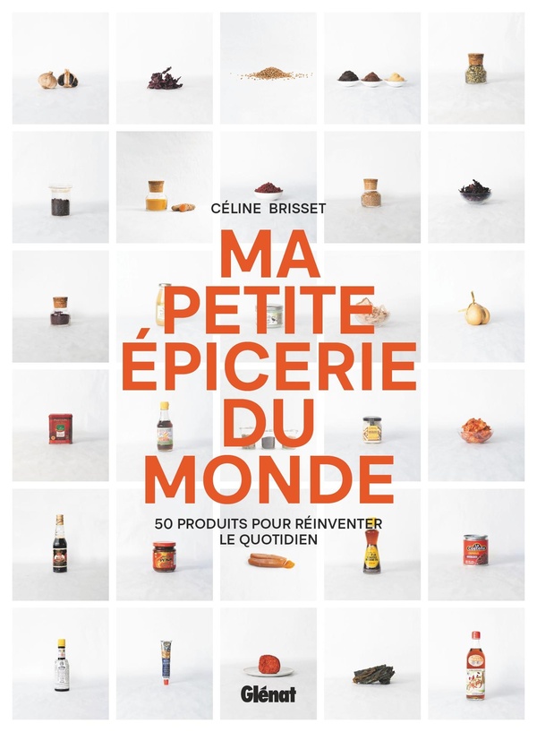 MA PETITE EPICERIE DU MONDE - 50 PRODUITS POUR REINVENTER LE QUOTIDIEN