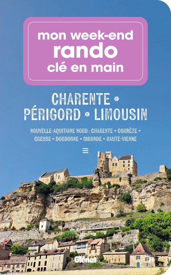 MON WEEK-END RANDO CHARENTE PERIGORD LIMOUSIN - NOUVELLE-AQUITAINE NORD : CHARENTE - CORREZE - CREUS