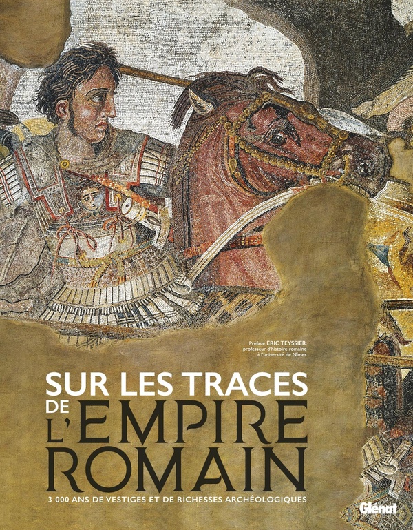 LES GRANDS ATLAS HISTOIRE & MYTHOLOGIE - SUR LES TRACES DE L'EMPIRE ROMAIN - 3 000 ANS DE VESTIGES E
