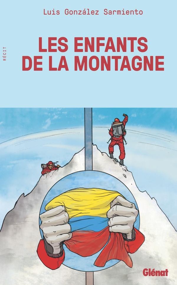 LES ENFANTS DE LA MONTAGNE - HUIT CHRONIQUES, DE LA COLOMBIE A L'EVEREST