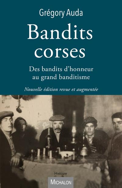 BANDITS CORSES - DES BANDITS D'HONNEUR AU GRAND BANDITISME