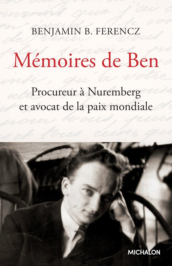 MEMOIRES DE BEN. PROCUREUR A NUREMBERG ET AVOCAT DE LA PAIX MONDIALE