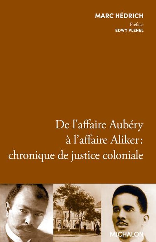 DE L'AFFAIRE AUBERY A L'AFFAIRE ALIKER : CHRONIQUE DE JUSTICE COLONIALE