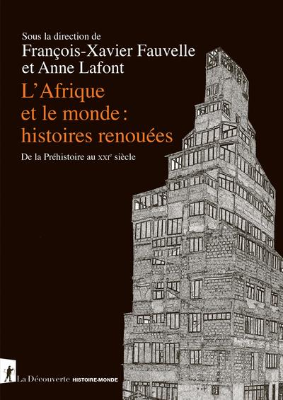 L'AFRIQUE ET LE MONDE : HISTOIRES RENOUEES - DE LA PREHISTOIRE AU XXIE SIECLE