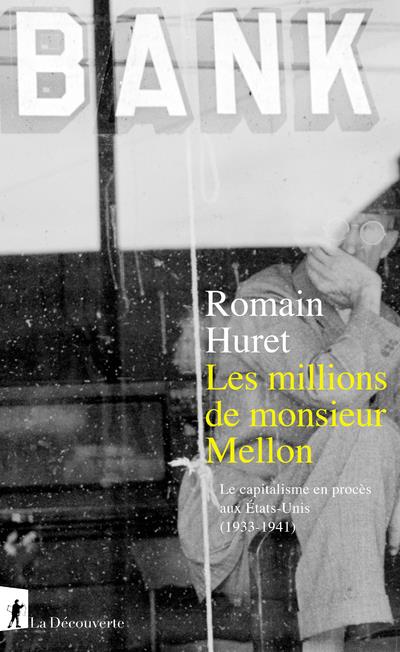 LES MILLIONS DE MONSIEUR MELLON - LE CAPITALISME EN PROCES AUX ETATS-UNIS (1933-1941)