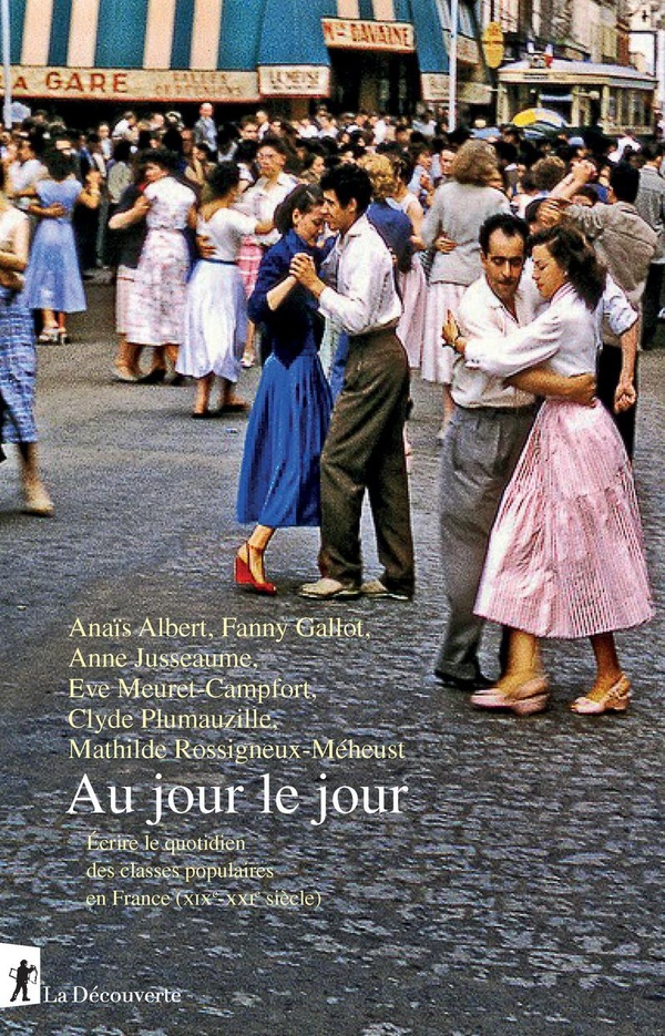 AU JOUR LE JOUR - ECRIRE LE QUOTIDIEN DES CLASSES POPULAIRES EN FRANCE (XIXE-XXIE SIECLE)