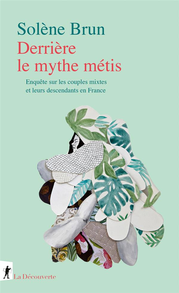 DERRIERE LE MYTHE METIS - ENQUETE SUR LES COUPLES MIXTES ET LEURS DESCENDANTS EN FRANCE