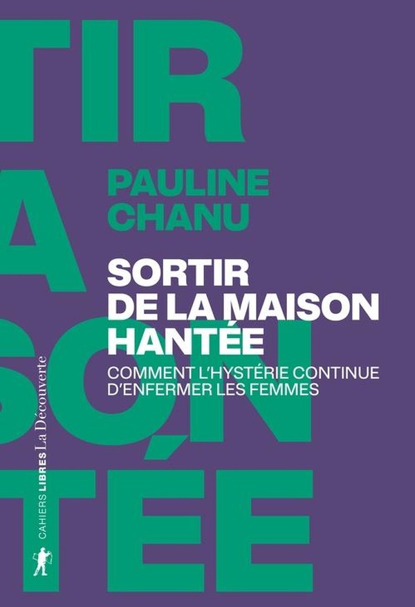 SORTIR DE LA MAISON HANTEE - COMMENT L'HYSTERIE CONTINUE D'ENFERMER LES FEMMES