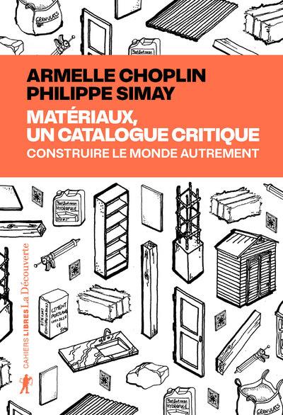 MATERIAUX, UN CATALOGUE CRITIQUE - CONSTRUIRE LE MONDE AUTREMENT