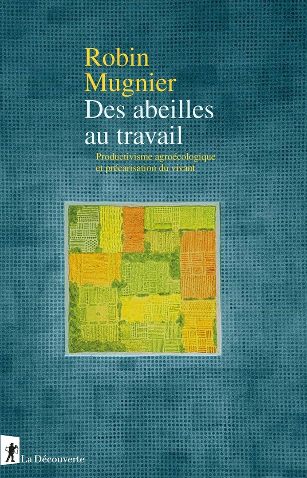 DES ABEILLES AU TRAVAIL - PRODUCTIVISME AGROECOLOGIQUE ET PRECARISATION DU VIVANT