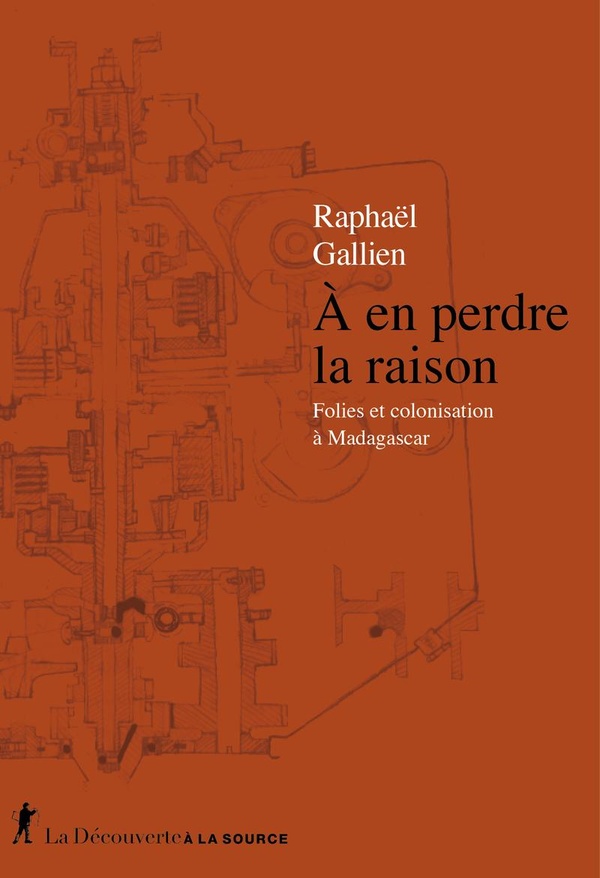 A EN PERDRE LA RAISON - FOLIES ET COLONISATION A MADAGASCAR