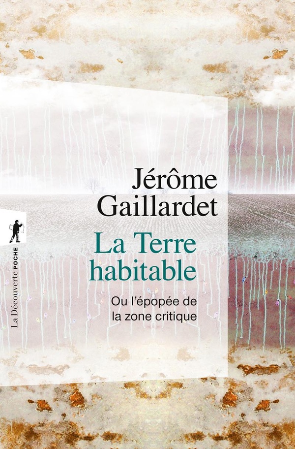 LA TERRE HABITABLE - OU L'EPOPEE DE LA ZONE CRITIQUE