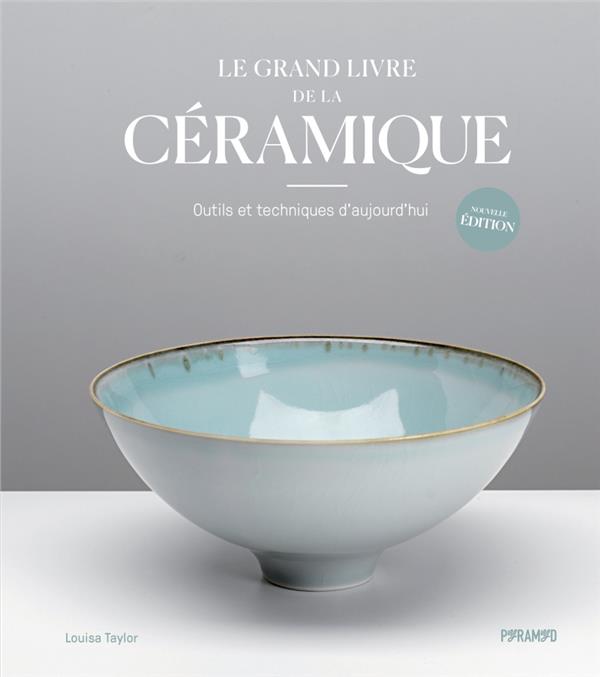 LE GRAND LIVRE DE LA CERAMIQUE - OUTILS ET TECHNIQUES D'AUJO