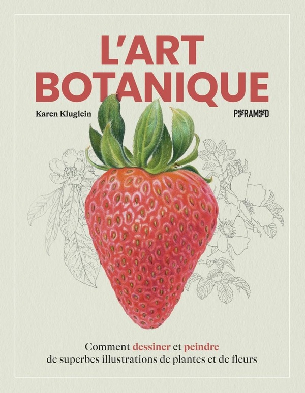 L'ART BOTANIQUE - COMMENT DESSINER ET PEINDRE DE SUPERBES IL