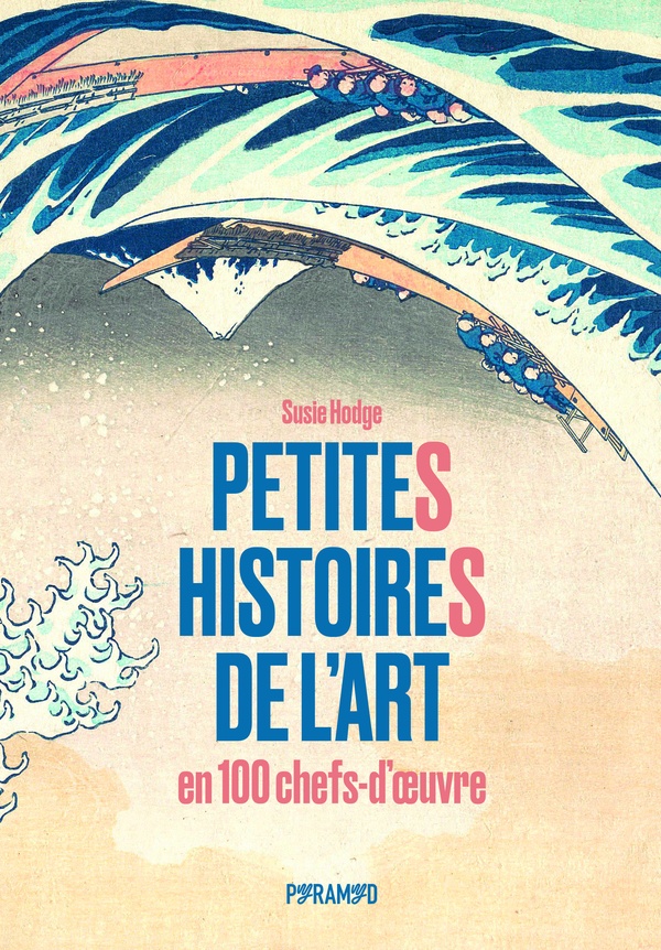 PETITES HISTOIRES DE L'ART EN 100 CHEFS-D'OEUVRE