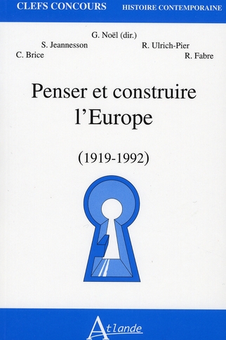 PENSER ET CONSTRUIRE L'EUROPE (1919-1992)