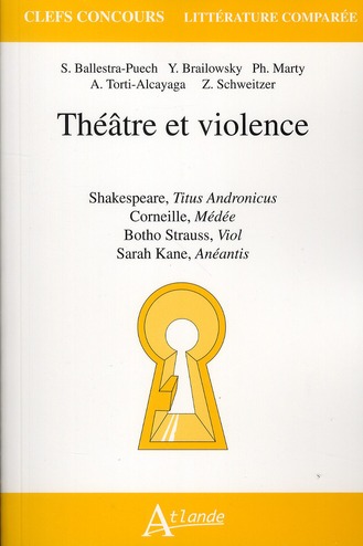 THEATRE ET VIOLENCE - SHAKESPEARE, TITUS ANDRONICUS, CORNEILLE MEDEE, BOTHO